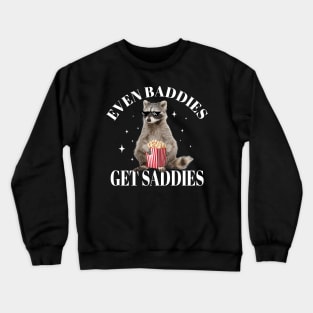 Even Baddies Get Saddies Meme Raccoon Gift For Men Women Crewneck Sweatshirt